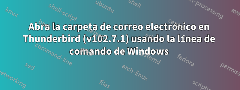 Abra la carpeta de correo electrónico en Thunderbird (v102.7.1) usando la línea de comando de Windows