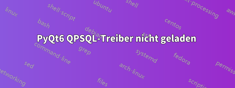 PyQt6 QPSQL-Treiber nicht geladen