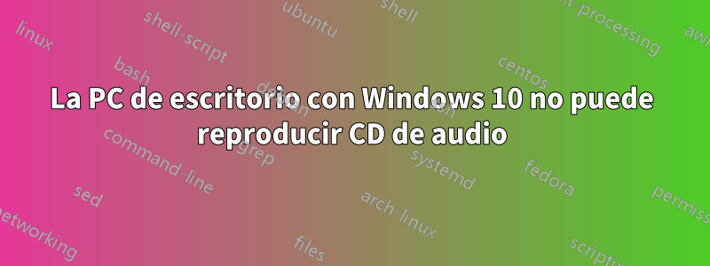 La PC de escritorio con Windows 10 no puede reproducir CD de audio