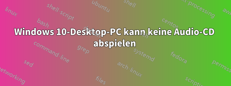 Windows 10-Desktop-PC kann keine Audio-CD abspielen