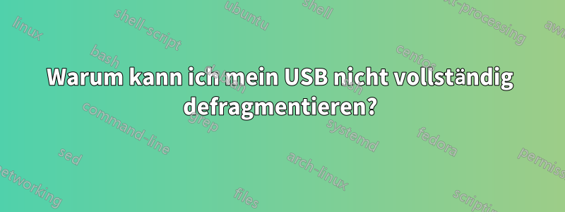 Warum kann ich mein USB nicht vollständig defragmentieren?