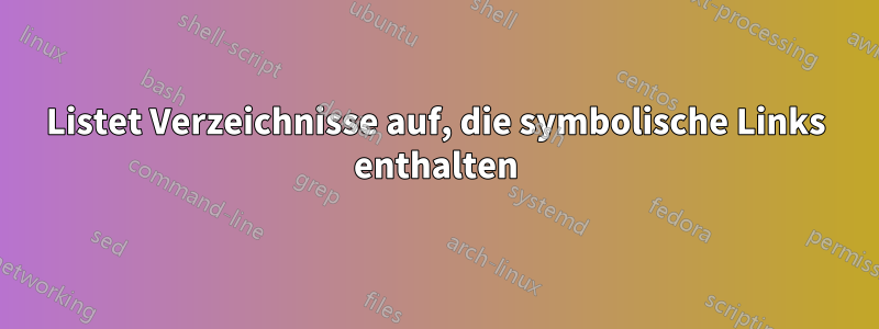 Listet Verzeichnisse auf, die symbolische Links enthalten