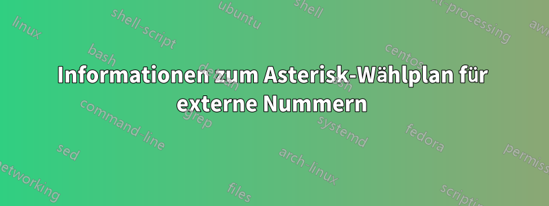 Informationen zum Asterisk-Wählplan für externe Nummern