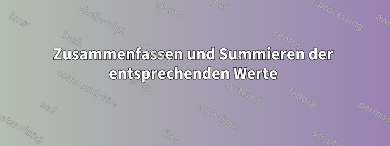 Zusammenfassen und Summieren der entsprechenden Werte