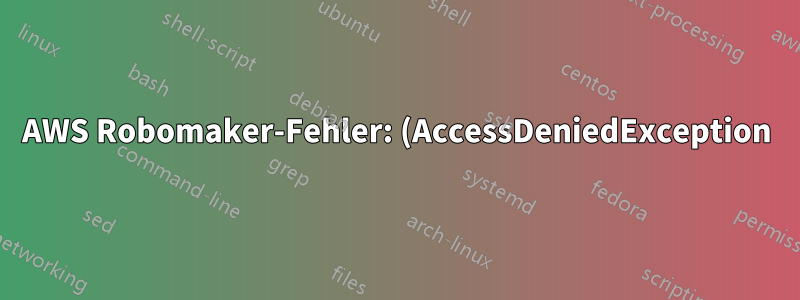 AWS Robomaker-Fehler: (AccessDeniedException) Benutzer: arn:aws:iam... ist nicht autorisiert auszuführen: robomaker:CreateSimulationJob