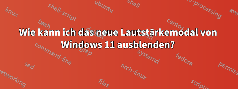 Wie kann ich das neue Lautstärkemodal von Windows 11 ausblenden?