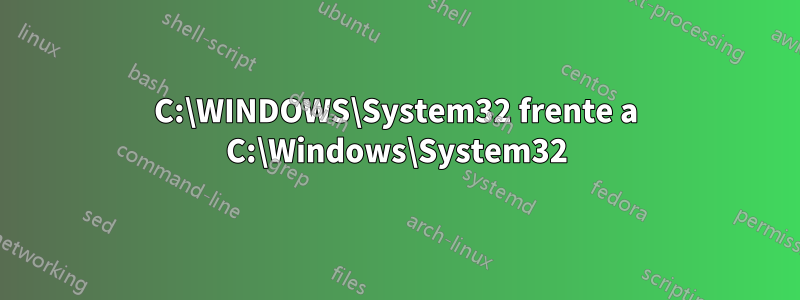 C:\WINDOWS\System32 frente a C:\Windows\System32