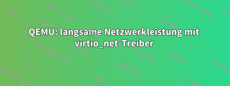 QEMU: langsame Netzwerkleistung mit virtio_net-Treiber