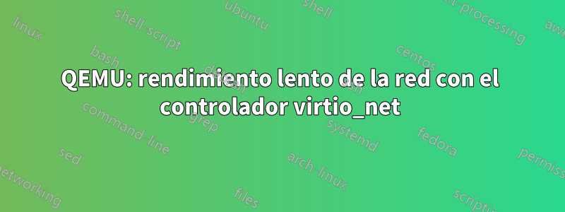 QEMU: rendimiento lento de la red con el controlador virtio_net