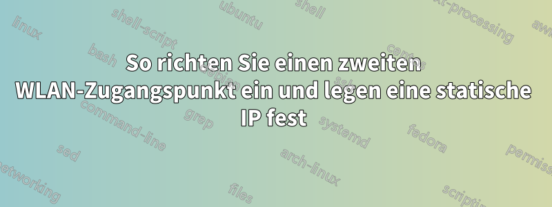 So richten Sie einen zweiten WLAN-Zugangspunkt ein und legen eine statische IP fest