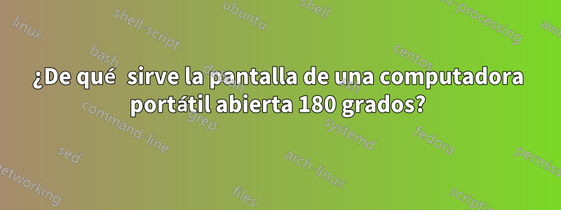 ¿De qué sirve la pantalla de una computadora portátil abierta 180 grados?