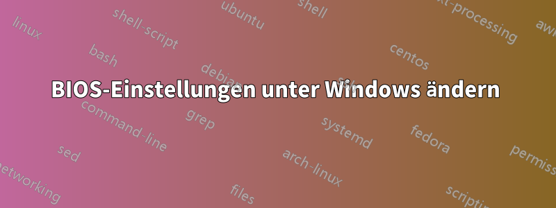 BIOS-Einstellungen unter Windows ändern