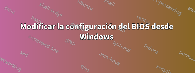 Modificar la configuración del BIOS desde Windows