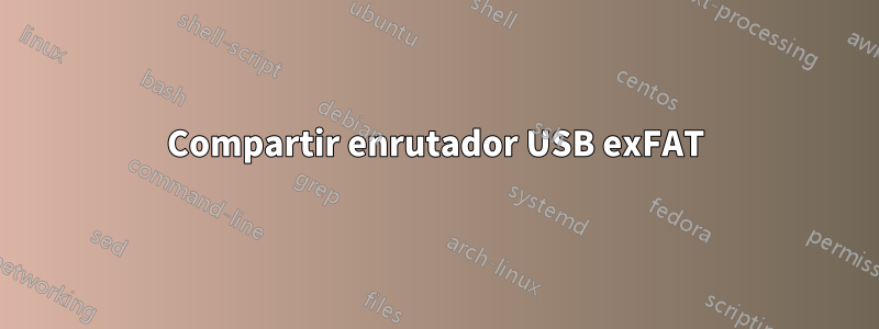 Compartir enrutador USB exFAT