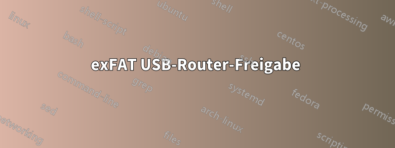 exFAT USB-Router-Freigabe