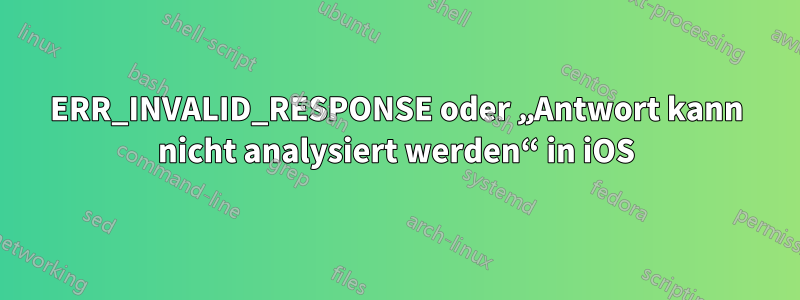 ERR_INVALID_RESPONSE oder „Antwort kann nicht analysiert werden“ in iOS