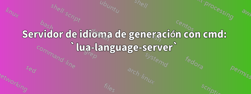 Servidor de idioma de generación con cmd: `lua-language-server`