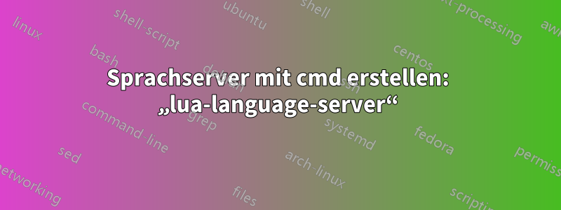 Sprachserver mit cmd erstellen: „lua-language-server“