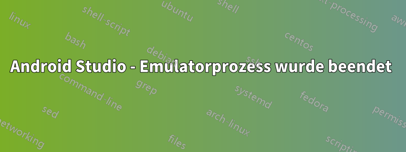 Android Studio - Emulatorprozess wurde beendet