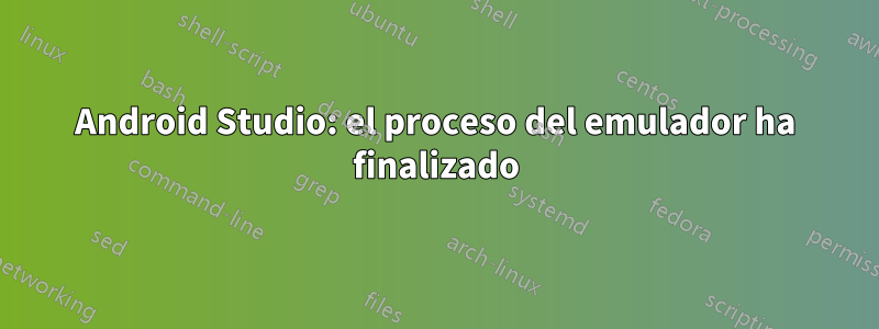 Android Studio: el proceso del emulador ha finalizado