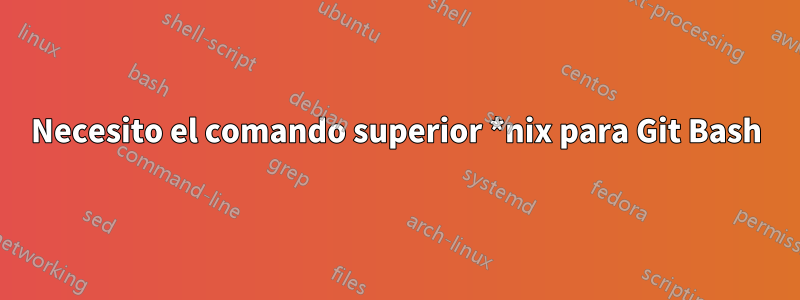 Necesito el comando superior *nix para Git Bash