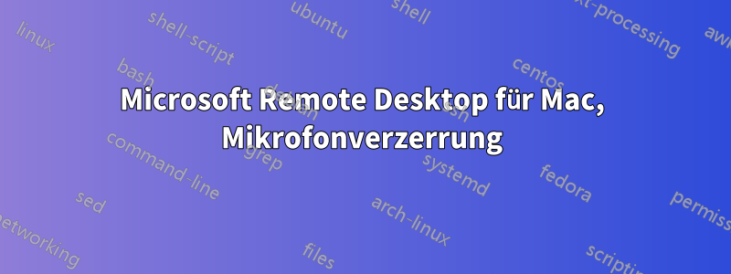 Microsoft Remote Desktop für Mac, Mikrofonverzerrung