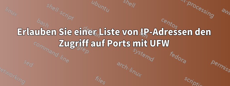 Erlauben Sie einer Liste von IP-Adressen den Zugriff auf Ports mit UFW