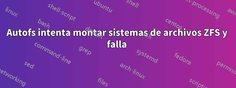 Autofs intenta montar sistemas de archivos ZFS y falla