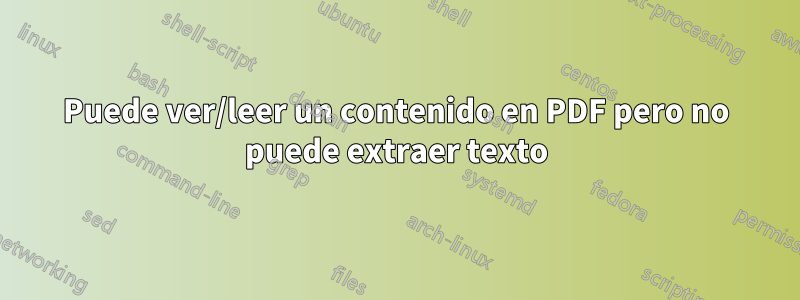 Puede ver/leer un contenido en PDF pero no puede extraer texto