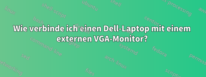 Wie verbinde ich einen Dell-Laptop mit einem externen VGA-Monitor?