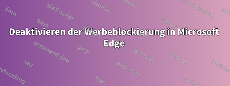 Deaktivieren der Werbeblockierung in Microsoft Edge