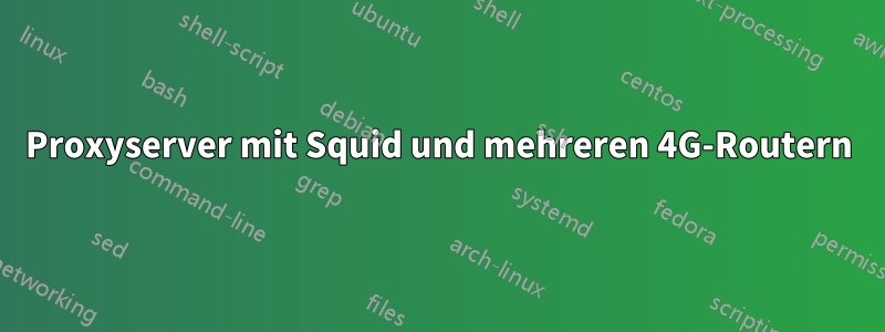 Proxyserver mit Squid und mehreren 4G-Routern