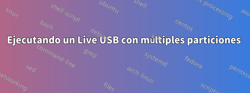 Ejecutando un Live USB con múltiples particiones