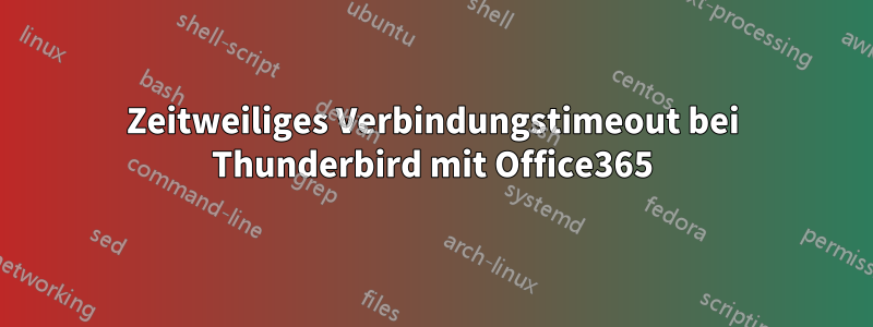 Zeitweiliges Verbindungstimeout bei Thunderbird mit Office365