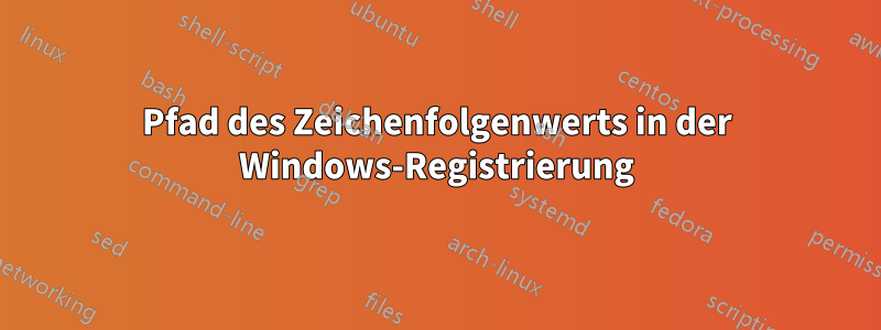 Pfad des Zeichenfolgenwerts in der Windows-Registrierung