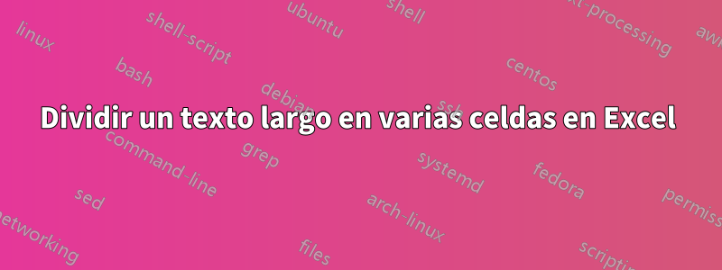 Dividir un texto largo en varias celdas en Excel
