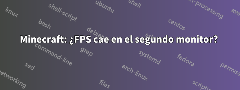 Minecraft: ¿FPS cae en el segundo monitor?