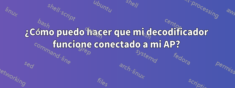 ¿Cómo puedo hacer que mi decodificador funcione conectado a mi AP?