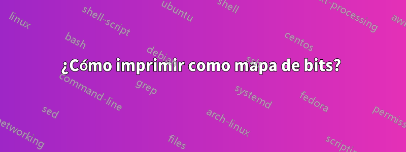 ¿Cómo imprimir como mapa de bits?