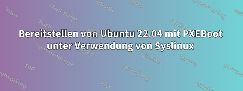 Bereitstellen von Ubuntu 22.04 mit PXEBoot unter Verwendung von Syslinux