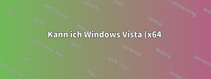 Kann ich Windows Vista (x64)-Treiber unter Windows 7 (x64) verwenden?