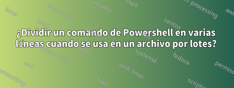 ¿Dividir un comando de Powershell en varias líneas cuando se usa en un archivo por lotes?