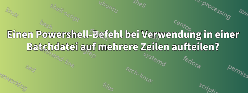 Einen Powershell-Befehl bei Verwendung in einer Batchdatei auf mehrere Zeilen aufteilen?