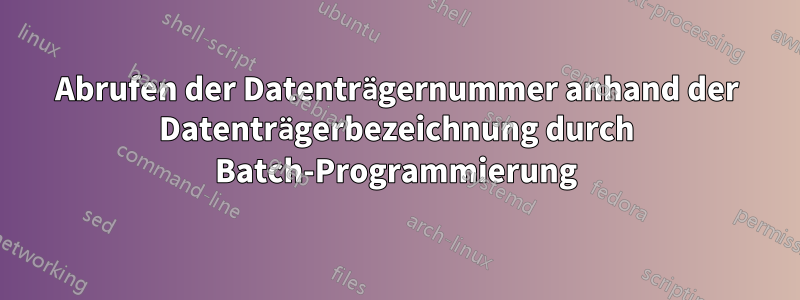 Abrufen der Datenträgernummer anhand der Datenträgerbezeichnung durch Batch-Programmierung