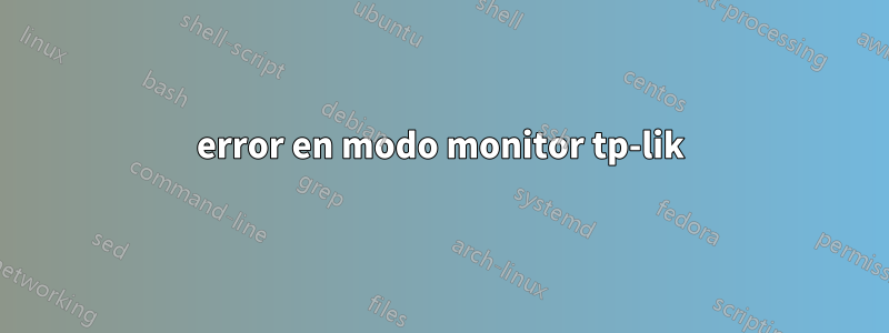 error en modo monitor tp-lik
