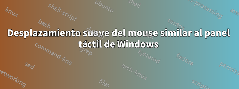 Desplazamiento suave del mouse similar al panel táctil de Windows
