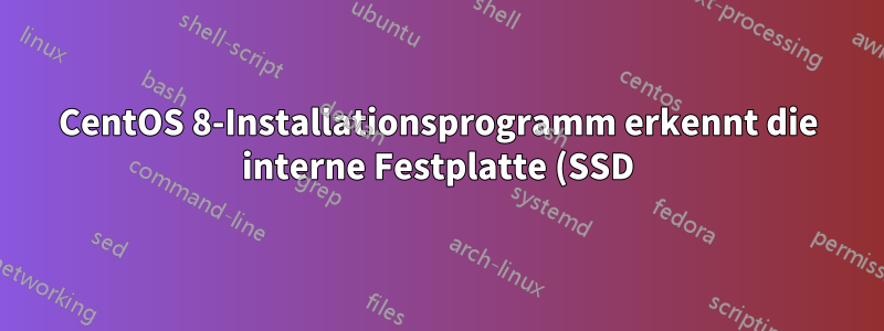 CentOS 8-Installationsprogramm erkennt die interne Festplatte (SSD) nicht