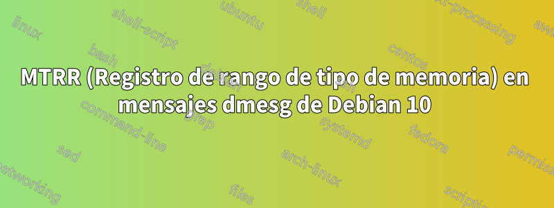 MTRR (Registro de rango de tipo de memoria) en mensajes dmesg de Debian 10