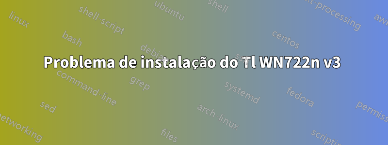 Problema de instalação do Tl WN722n v3