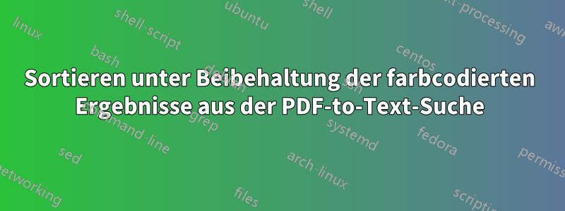 Sortieren unter Beibehaltung der farbcodierten Ergebnisse aus der PDF-to-Text-Suche